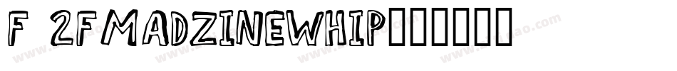 F 2FMadZineWhip字体转换